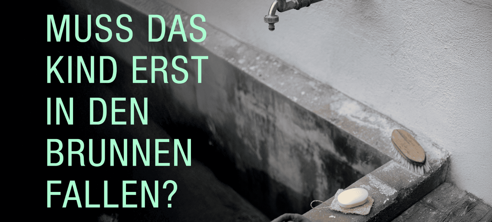 Muss das Kind erst in den Brunnen fallen?
